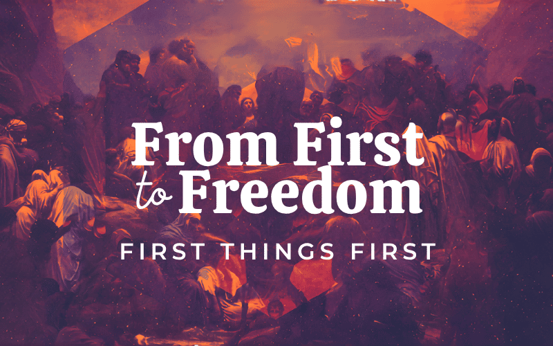 From First To Freedom – First Things First