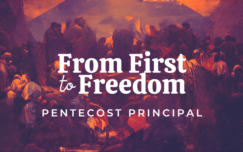 From First To Freedom – Pentecost Principal